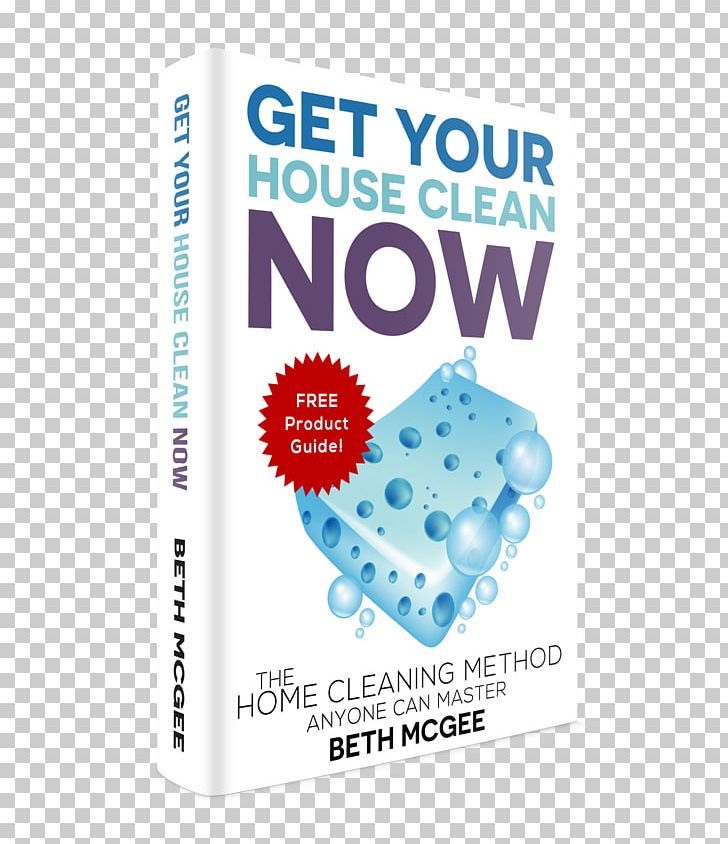 Get Your House Clean Now: The Home Cleaning Method Anyone Can Master The Lost Art Of House Cleaning: A Clean House Is A Happy Home Book Housekeeping PNG, Clipart, Amazoncom, Amazon Kindle, Author, Book, Cleaning Free PNG Download