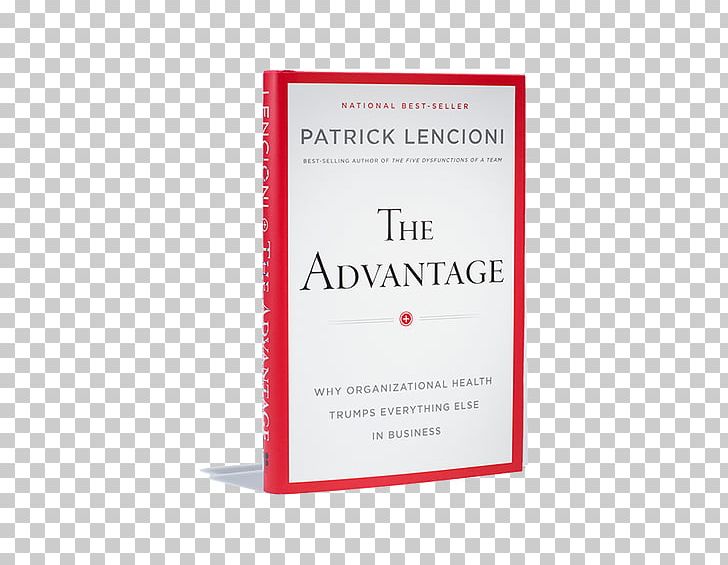 The Advantage: Why Organizational Health Trumps Everything Else In Business Leadership Book Start With Why PNG, Clipart, 360degree Feedback, Book, Business, Communication, Consultant Free PNG Download