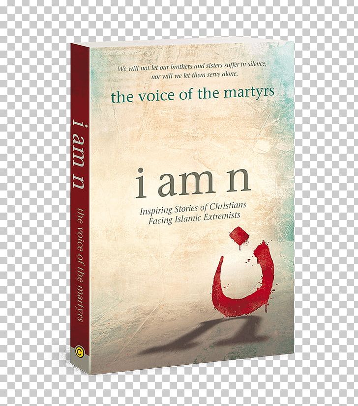 I Am N: Inspiring Stories Of Christians Facing Islamic Extremists I Am N Devotional Jesus Freaks Voice Of The Martyrs PNG, Clipart, Bible, Book, Christian, Christianity, Christian Martyrs Free PNG Download