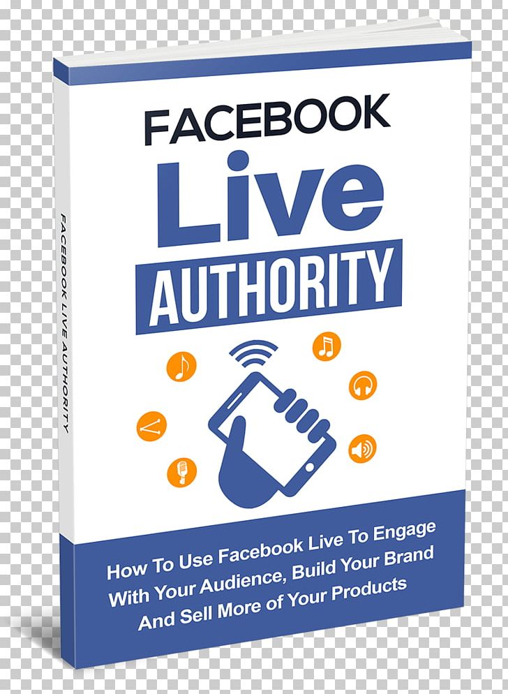Authority Facebook Live: How To Use Facebook Live To Engage With Your Audience PNG, Clipart, Area, Audience, Brand, Business, Facebook Free PNG Download