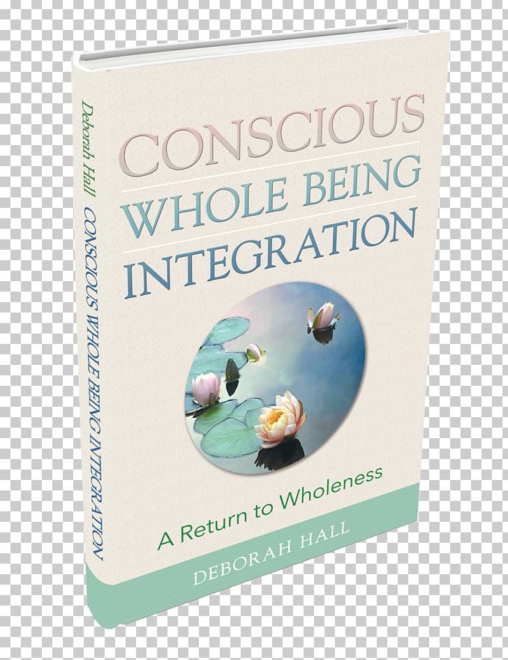 Conscious Whole Being Integration: A Return To Wholeness Book Turquoise PNG, Clipart, Book, Conscious, Objects, Text, Turquoise Free PNG Download