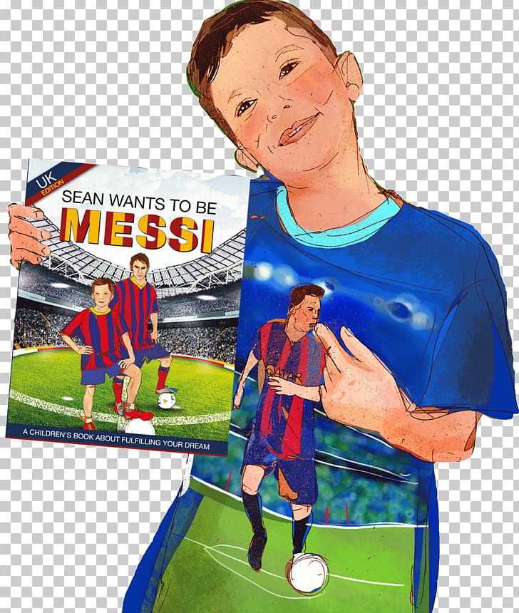 Sean Wants To Be Messi FC Barcelona Football Lionel Messi: The Ultimate Fan Book PNG, Clipart,  Free PNG Download