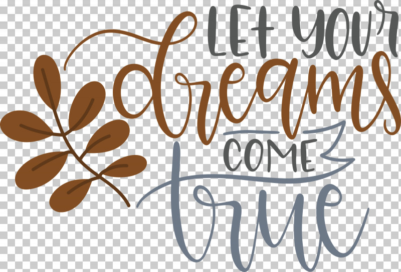 Dream Dream Catch Let Your Dreams Come True PNG, Clipart, Calligraphy, Dream, Dream Catch, Flower, Logo Free PNG Download
