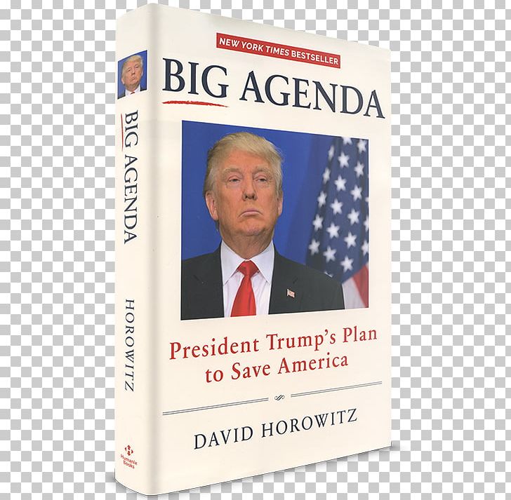 Donald Trump Big Agenda: President Trump's Plan To Save America White House US Presidential Election 2016 Killing The Deep State: The Fight To Save President Trump PNG, Clipart,  Free PNG Download