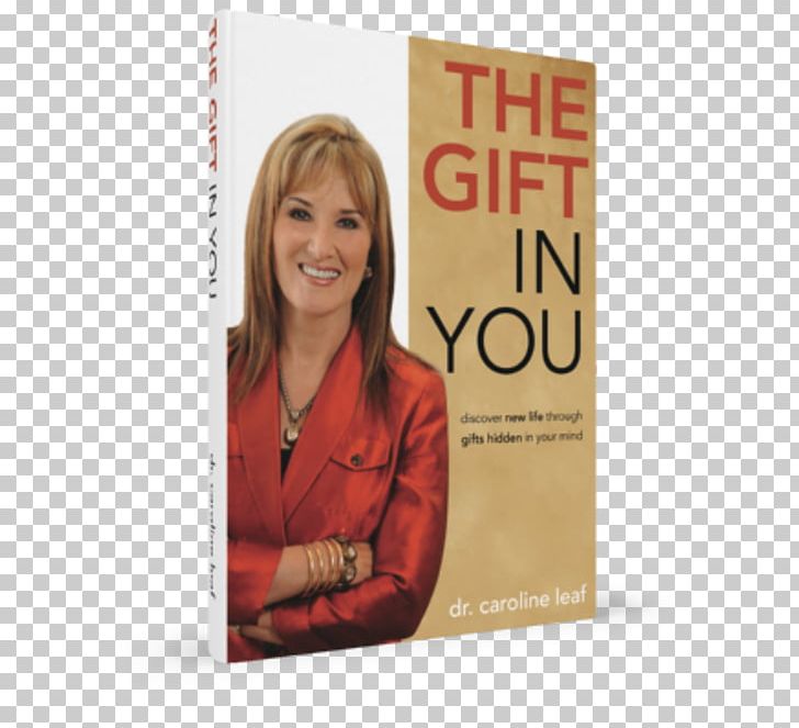 Caroline Leaf The Gift In You: Discovering New Life Through Gifts Hidden In Your Mind Switch On Your Brain: The Key To Peak Happiness PNG, Clipart, Amazoncom, Book, Book Discussion Club, Book Review, Brain Free PNG Download