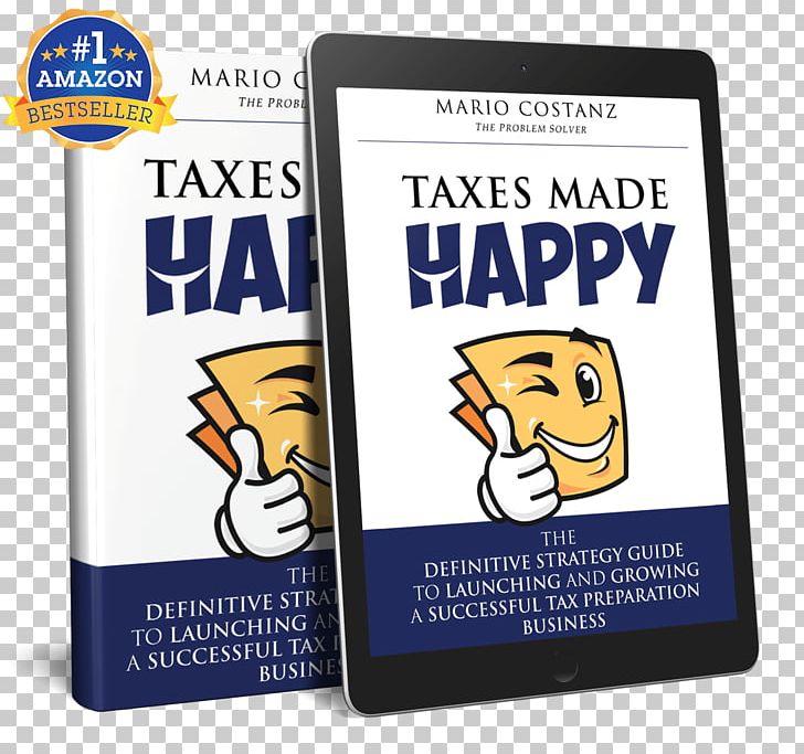 Taxes Made Happy: The Definitive Strategy Guide To Launching And Growing A Successful Tax Preparation Business Tax Preparation In The United States Book Amazon.com PNG, Clipart, California Franchise Tax Board, Ereaders, Game, Games, Happy Tax Franchising Free PNG Download