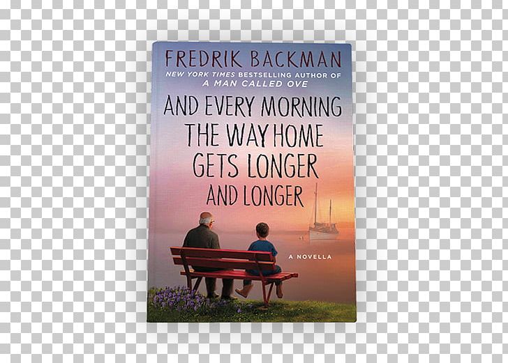 And Every Morning The Way Home Gets Longer And Longer: A Novella Beartown Us Against You The Deal Of A Lifetime A Man Called Ove PNG, Clipart, Advertising, Barnes Noble, Book, Book Review, Bookselling Free PNG Download