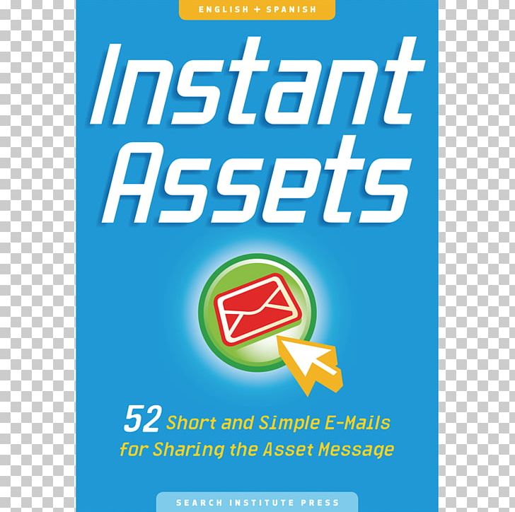 Instant Assets: 52 Short And Simple E-Mails For Sharing The Asset Message Logo Brand Search Institute PNG, Clipart, Area, Asset, Banner, Book, Brand Free PNG Download
