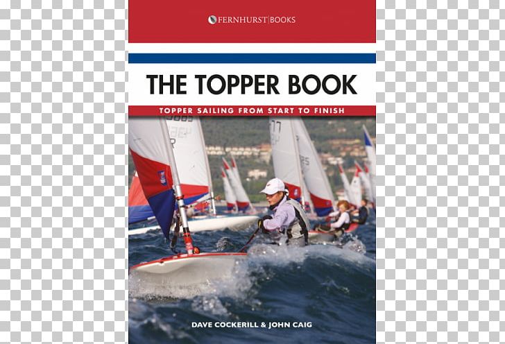 The Topper Book: Topper Sailing From Start To Finish Yacht Racing Topper Sailing: A Guide To Handling Small Boats PNG, Clipart, Advertising, Boat, Boating, Book, Dinghy Free PNG Download