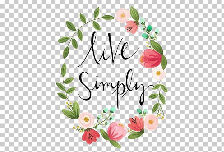 Simple Living Quotation Saying Spirituality Simplicity PNG, Clipart, Cut Flowers, Flora, Floral Design, Floristry, Flower Free PNG Download