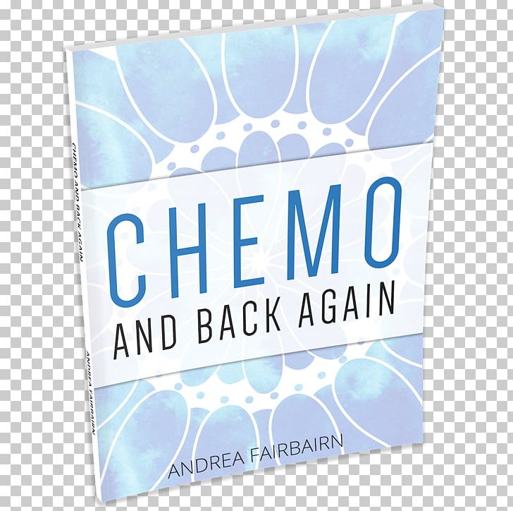 Chemo And Back Again: Information And Inspiration From The Chemo Journey Chemotherapy Cancer Brand Book PNG, Clipart, Book, Brand, Cancer, Chemotherapy, Others Free PNG Download