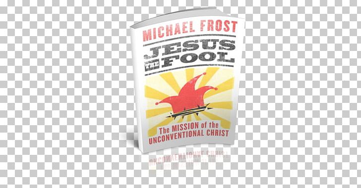 Jesus The Fool: The Mission Of The Unconventional Christ Jesus The Holy Fool Jesus The Man Christianity Christian Mission PNG, Clipart, Autodefrost, Book, Brand, Christian, Christianity Free PNG Download