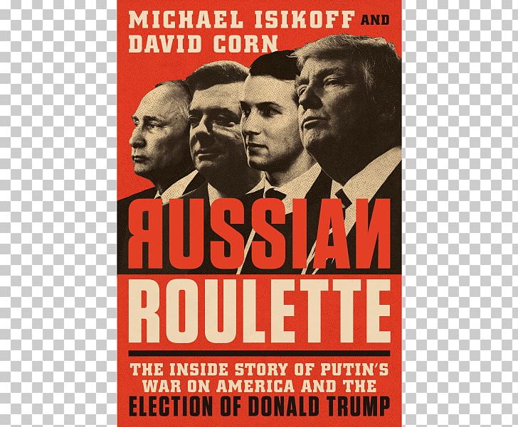 Russian Roulette: The Inside Story Of Putin's War On America And The Election Of Donald Trump David Corn United States US Presidential Election 2016 PNG, Clipart,  Free PNG Download