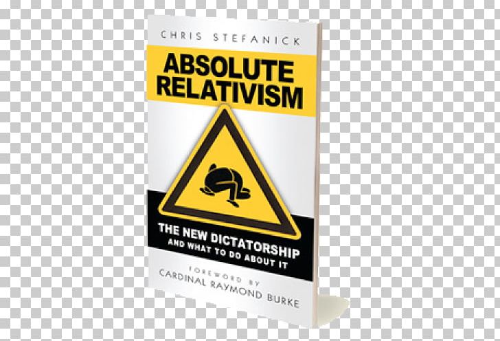 Absolute Relativism: The New Dictatorship And What To Do About It Raising Pure Teens The Truth War PNG, Clipart, Absolute, Brand, Catholicism, Citizenship, Eucharist Free PNG Download