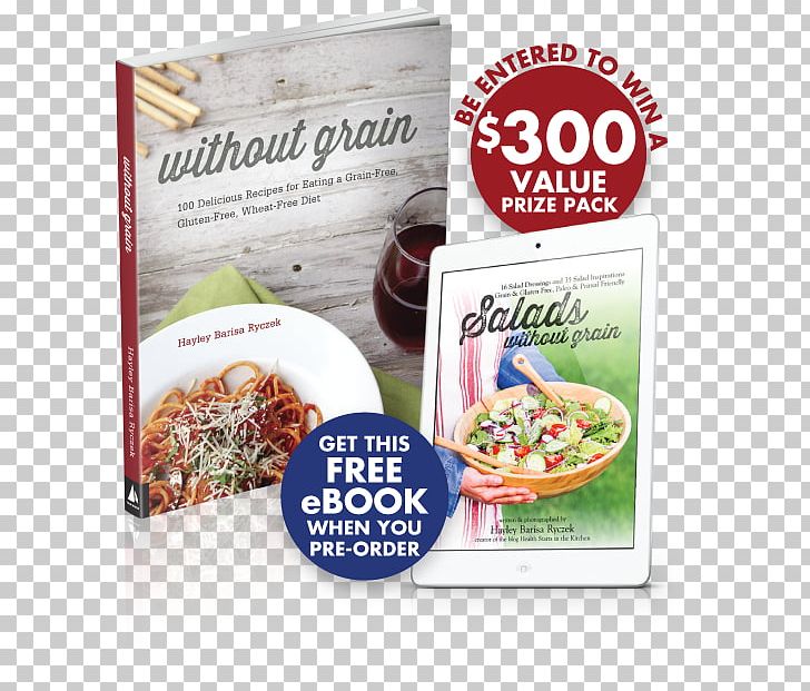 Vegetarian Cuisine Without Grain: 100 Delicious Recipes For Eating A Grain-Free PNG, Clipart, Convenience Food, Cookbook, Cuisine, Dish, Flavor Free PNG Download