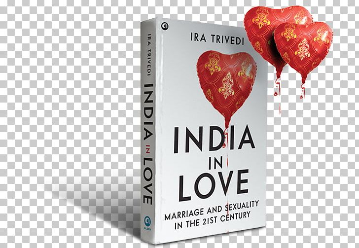 India In Love: Marriage And Sexuality In The 21st Century The Great Indian Love Story There's No Love On Wall Street Human Sexuality PNG, Clipart,  Free PNG Download
