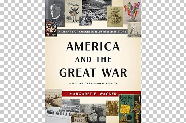 America And The Great War: A Library Of Congress Illustrated History First World War Natural Healing: Quiet & Calm Second World War PNG, Clipart, Advertising, American Civil War, Book, Brand, David M Kennedy Free PNG Download