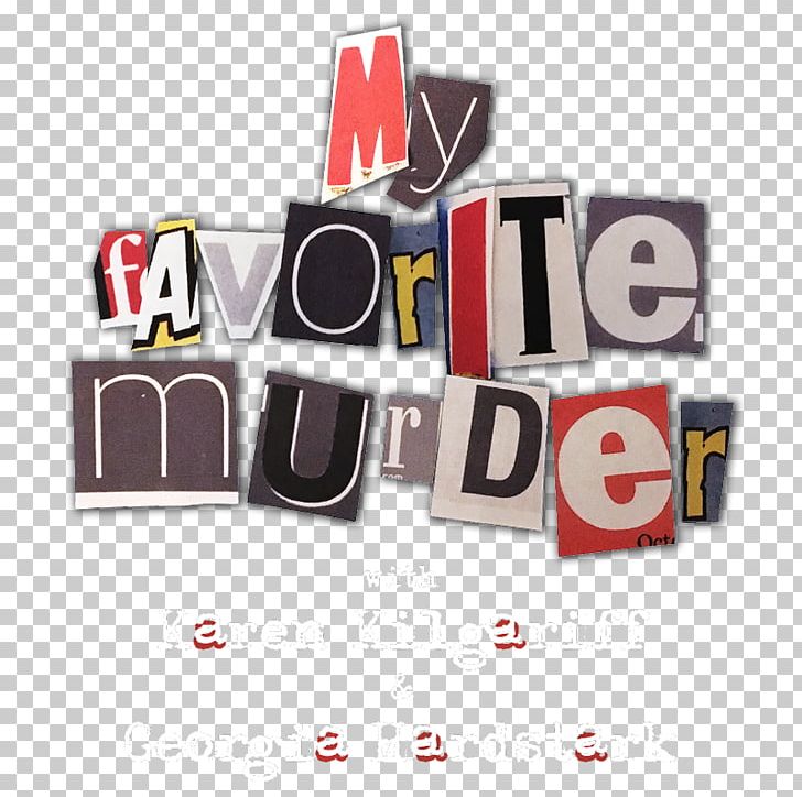 My Favorite Murder True Crime Podcast PNG, Clipart, Brand, Comedian, Crime, Facebook Inc, Live Free PNG Download