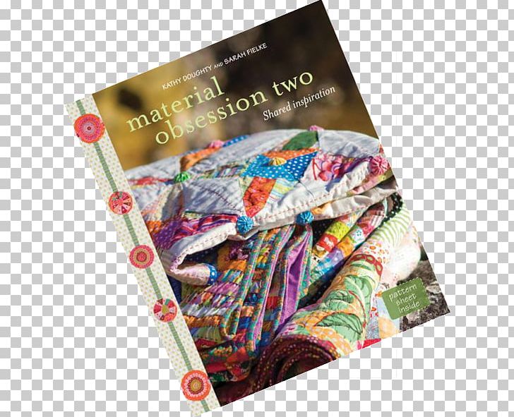 Material Obsession Two: Shared Inspiration Material Obsession 2: More Modern Quilts With Traditional Roots Yarn Needlework PNG, Clipart, International Standard Book Number, Material Obsession, Needlework, Others, Textile Free PNG Download