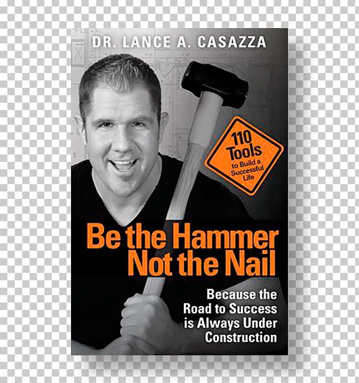 Be The Hammer Not The Nail: Because The Road To Success Is Always Under Construction Lance Casazza Self-help Book Amazon.com PNG, Clipart, Advertising, Amazoncom, Author, Book, Brand Free PNG Download