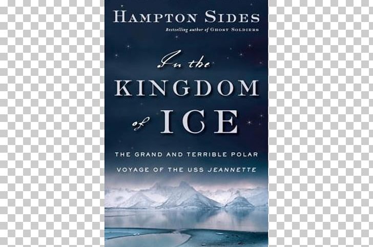 In The Kingdom Of Ice: The Grand And Terrible Polar Voyage Of The USS Jeannette Blood And Thunder Book Hellhound On His Trail PNG, Clipart, 2014, Advertising, Audiobook, Bestseller, Blue Free PNG Download