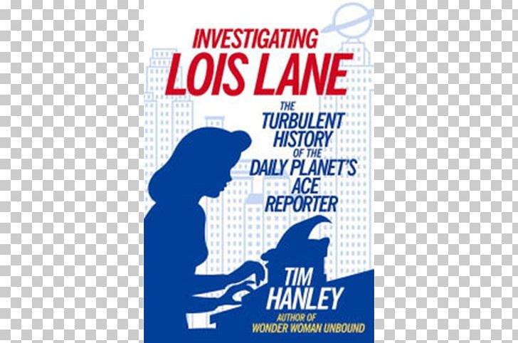 Investigating Lois Lane: The Turbulent History Of The Daily Planet's Ace Reporter Superman The Many Lives Of Catwoman: The Felonious History Of A Feline Fatale Book PNG, Clipart,  Free PNG Download