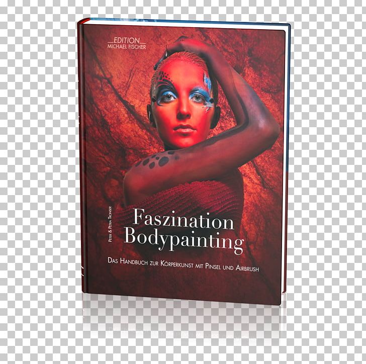 Faszination Bodypainting: Das Handbuch Zur Körperkunst Mit Pinsel Und Airbrush World Bodypainting Festival Petra Tronser Body Painting PNG, Clipart, Airbrush, Album Cover, Art, Body, Body Painting Free PNG Download