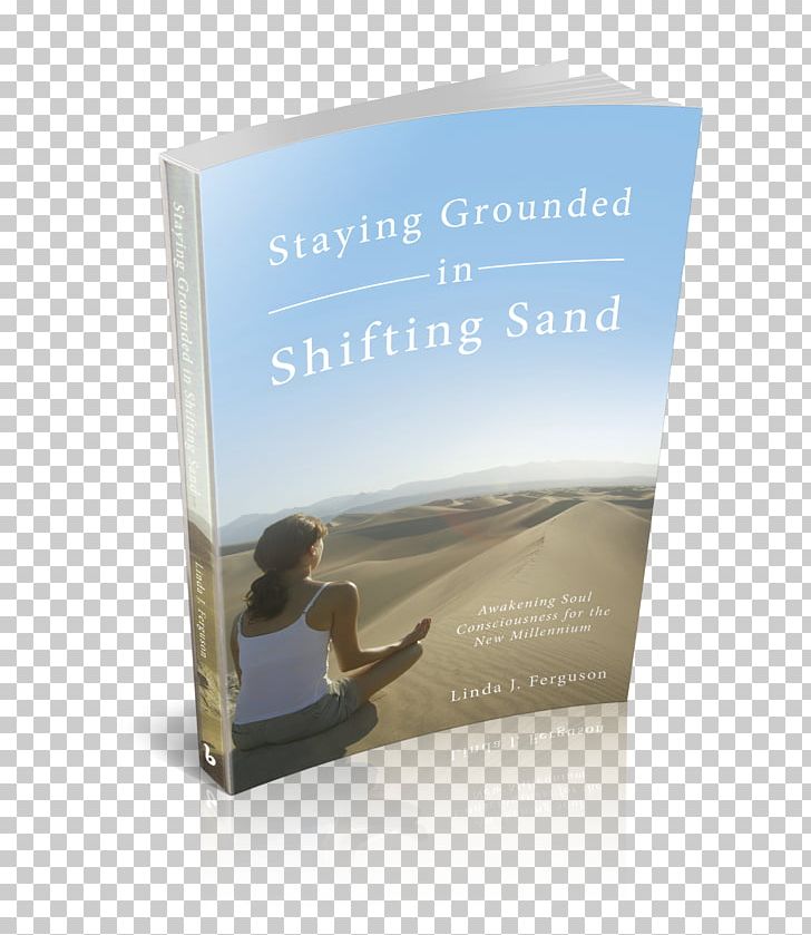 Paperback Staying Grounded In Shifting Sand: Awakening Soul Consciousness For The New Millennium Book Cover PNG, Clipart, Advertising, Book, Book Cover, Chapter, Chief Executive Free PNG Download