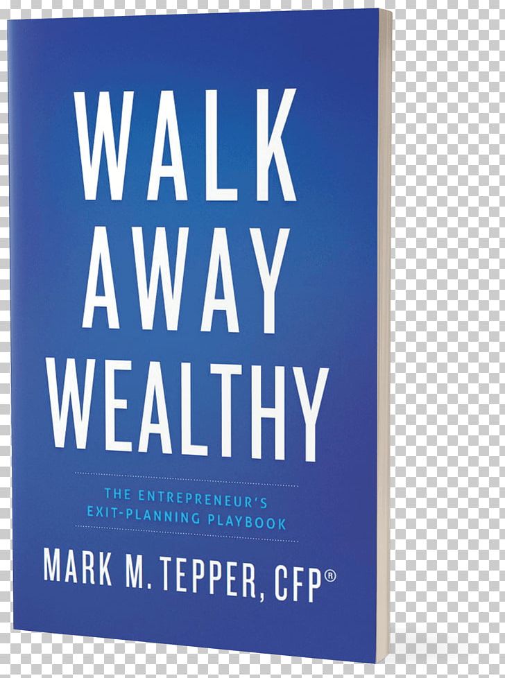 Walk Away Wealthy: The Entrepreneur's Exit-Planning Playbook Exceptional Wealth: Clear Strategies To Protect And Grow Your Net Worth Entrepreneurship PNG, Clipart,  Free PNG Download