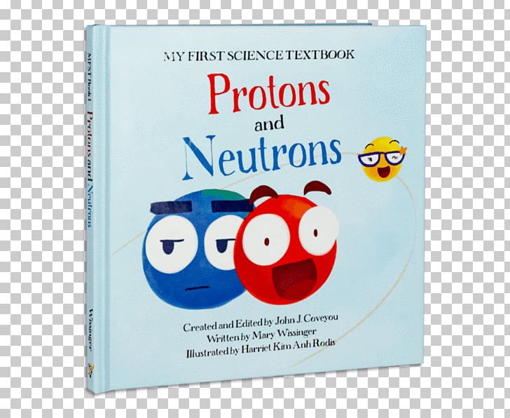 My First Science Textbook Protons And Neutrons My First Science Textbook Atoms My First Science Textbook Electrons Particle Physics PNG, Clipart, Atom, Book, Chemistry, Electron, Material Free PNG Download