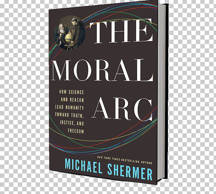 The Moral Arc: How Science Makes Us Better People Morality Reason PNG, Clipart, Advertising, Book, Craft, Hayden Planetarium, Justice Free PNG Download