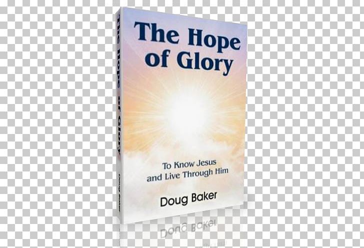 The Hope Of Glory: To Know Jesus And Live Through Him Brand Product Font PNG, Clipart, Book, Brand, Glory, Hope, International Standard Book Number Free PNG Download