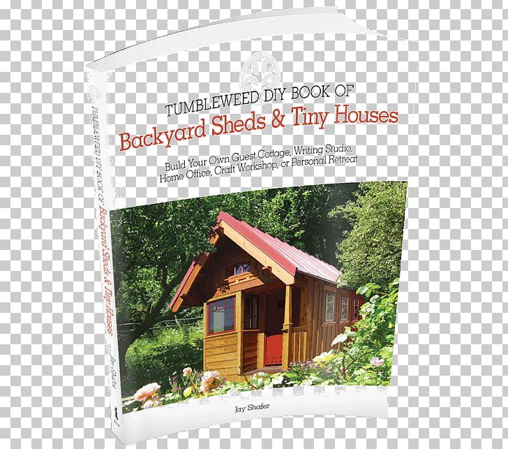 Tumbleweed DIY Book Of Backyard Sheds & Tiny Houses: Build Your Own Guest Cottage PNG, Clipart, Advertising, Back Garden, Backyard, Book, Build Free PNG Download