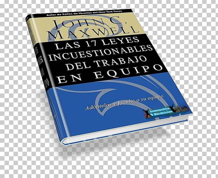 Las 17 Leyes Incuestionables Del Trabajo En Equipo The 17 Indisputable Laws Of Teamwork The 360 Degree Leader: Developing Your Influence From Anywhere In The Organization Book PNG, Clipart, Book, Book Review, Brand, Employment, Entrepreneur Free PNG Download