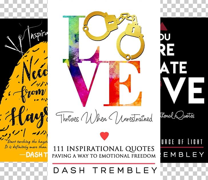 Love Thrives When Unrestrained: A Path To Healing & Paving A Way To Emotional Freedom Needles From My Haystacks: 111 Inspirational Quotes Book PNG, Clipart, Advertising, Author, Book, Book Series, Brand Free PNG Download
