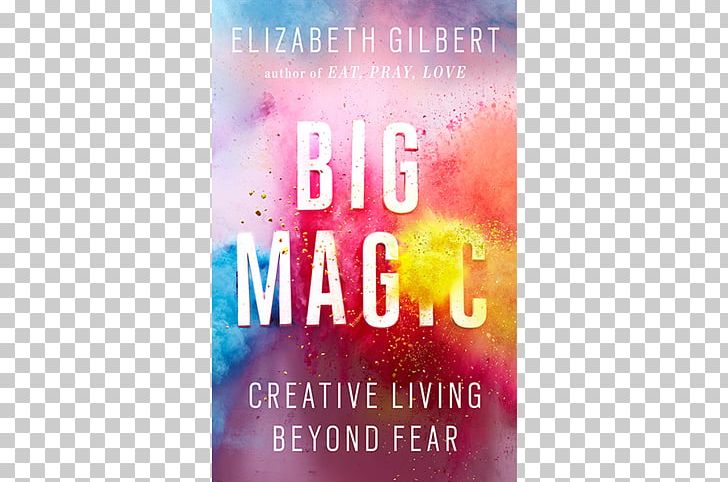 Big Magic: Creative Living Beyond Fear Eat PNG, Clipart, Artistic Inspiration, Author, Banner, Boo, Book Discussion Club Free PNG Download