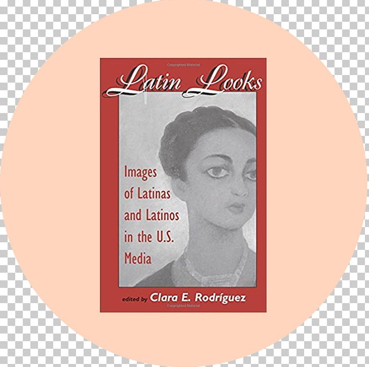 Latin Looks: S Of Latinas And Latinos In The U.s. Media Book Latinx PNG, Clipart, Blog, Book, Cheek, Chicano, Feminism Free PNG Download