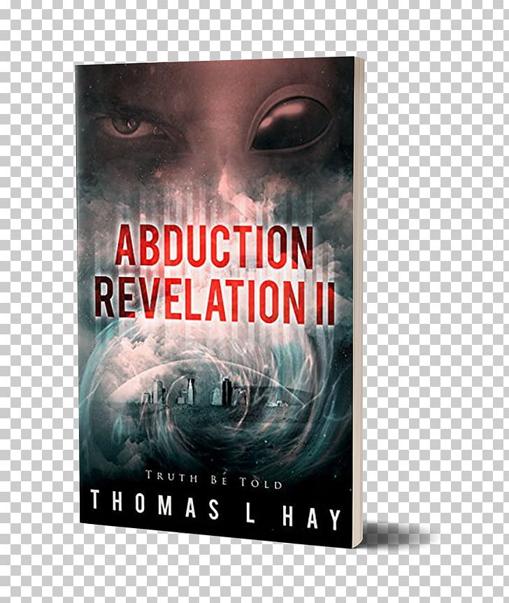 An Abduction Revelation: The Comeback Kid Returns Abduction Revelation Ii: Truth Be Told Book Of Revelation Memoir PNG, Clipart, Advertising, Book, Book Of Revelation, Dvd, Film Free PNG Download
