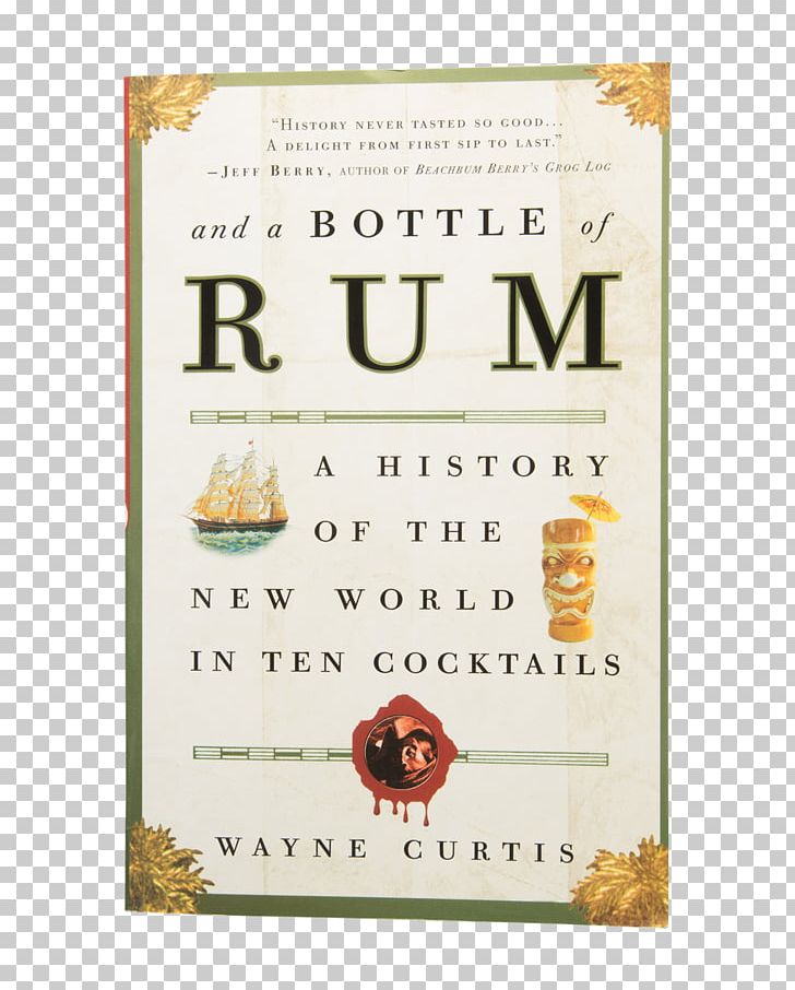 And A Bottle Of Rum: A History Of The New World In Ten Cocktails Distilled Beverage Grog PNG, Clipart, Advertising, Amazoncom, Beer, Book, Bottle Free PNG Download