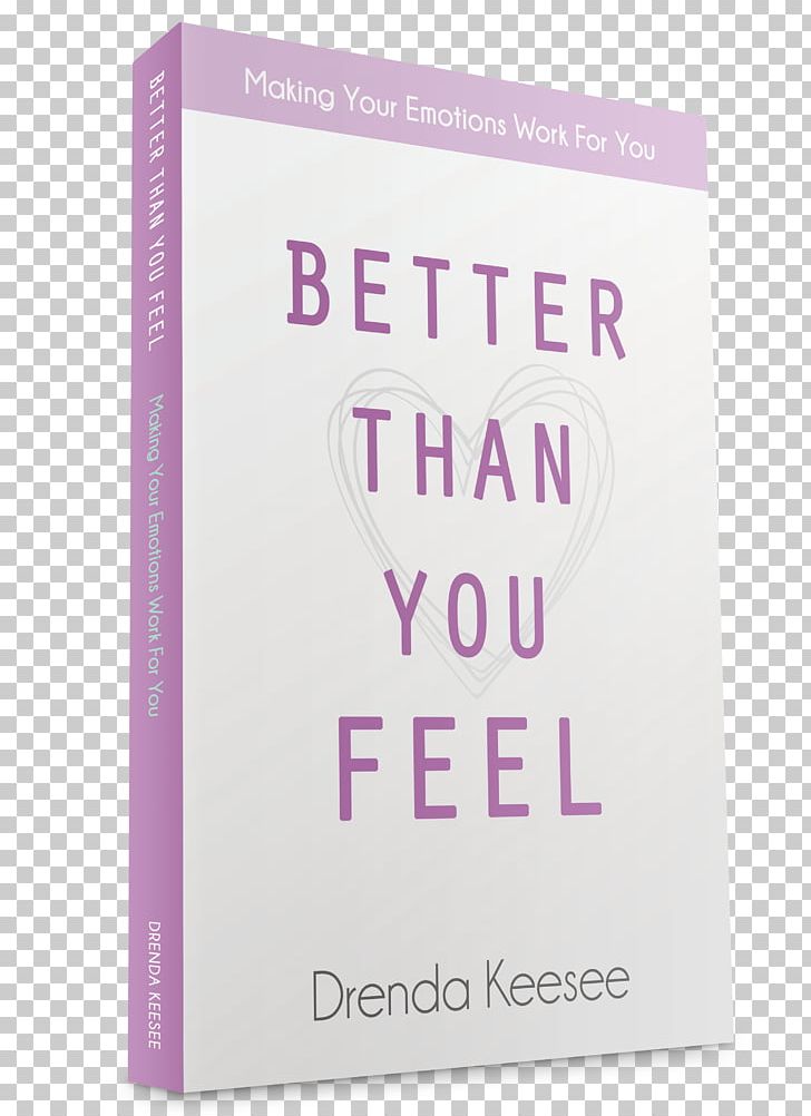 Better Than You Feel: Making Your Emotions Work For You Better Than You Think: Six Ways To Think Your Way To Success Book Paperback PNG, Clipart, Attitude, Better Than, Book, Brand, Emotion Free PNG Download
