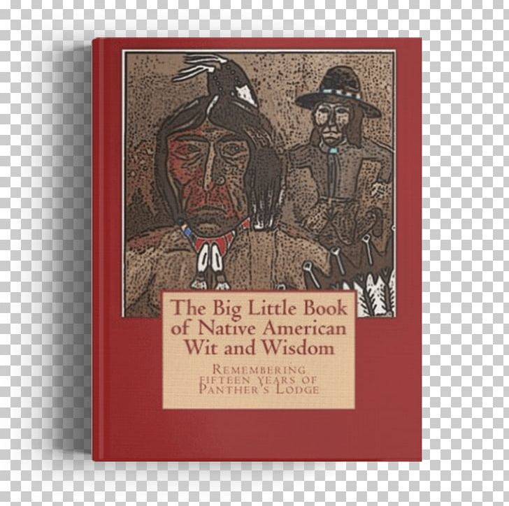 The Big Little Book Of Native American Wit And Wisdom: Compiled From The First Decade Of Panther's Lodge Czechoslovak Wit And Wisdom Revised Big Little Book Series Native Americans In The United States PNG, Clipart,  Free PNG Download