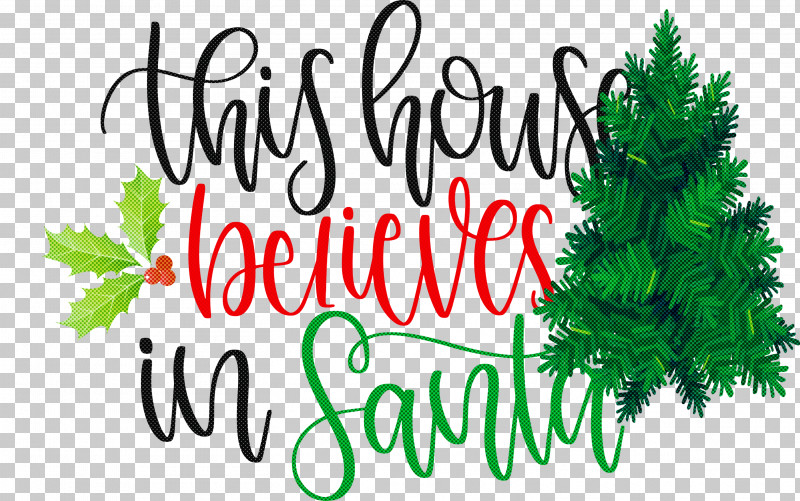 This House Believes In Santa Santa PNG, Clipart, Branch, Christmas Day, Christmas Ornament, Christmas Ornament M, Christmas Tree Free PNG Download