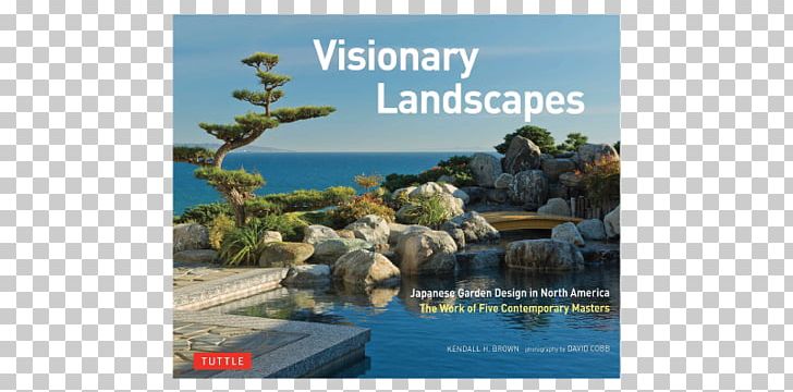 Visionary Landscapes: Japanese Garden Design In North America PNG, Clipart, Advertising, Book, Ecosystem, Flora, Garden Free PNG Download