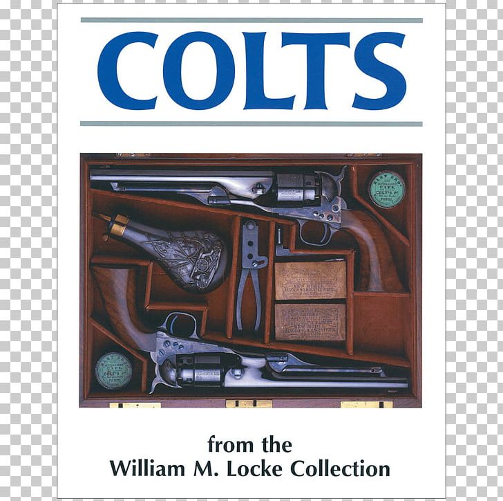 Gun Colts From The William M. Locke Collection Motor Vehicle Advertising Firearm PNG, Clipart, Advertising, Book, Colts, Firearm, Gun Free PNG Download