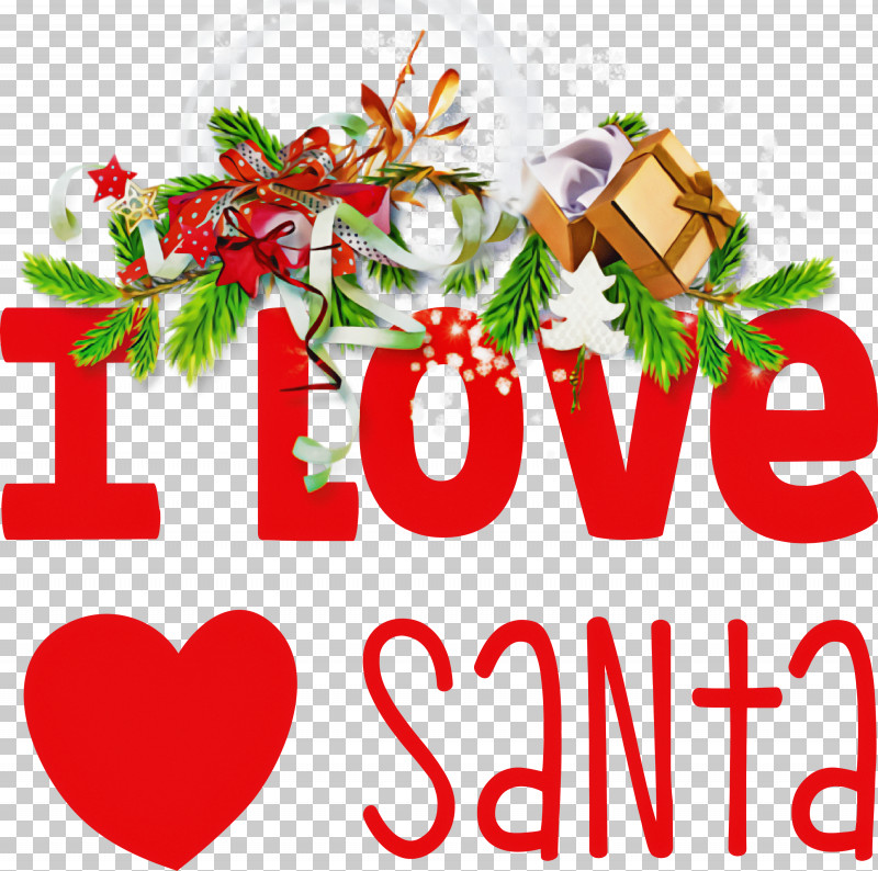I Love Santa Santa Christmas PNG, Clipart, Christmas, Christmas Day, Christmas Ornament, Christmas Ornament M, Cut Flowers Free PNG Download