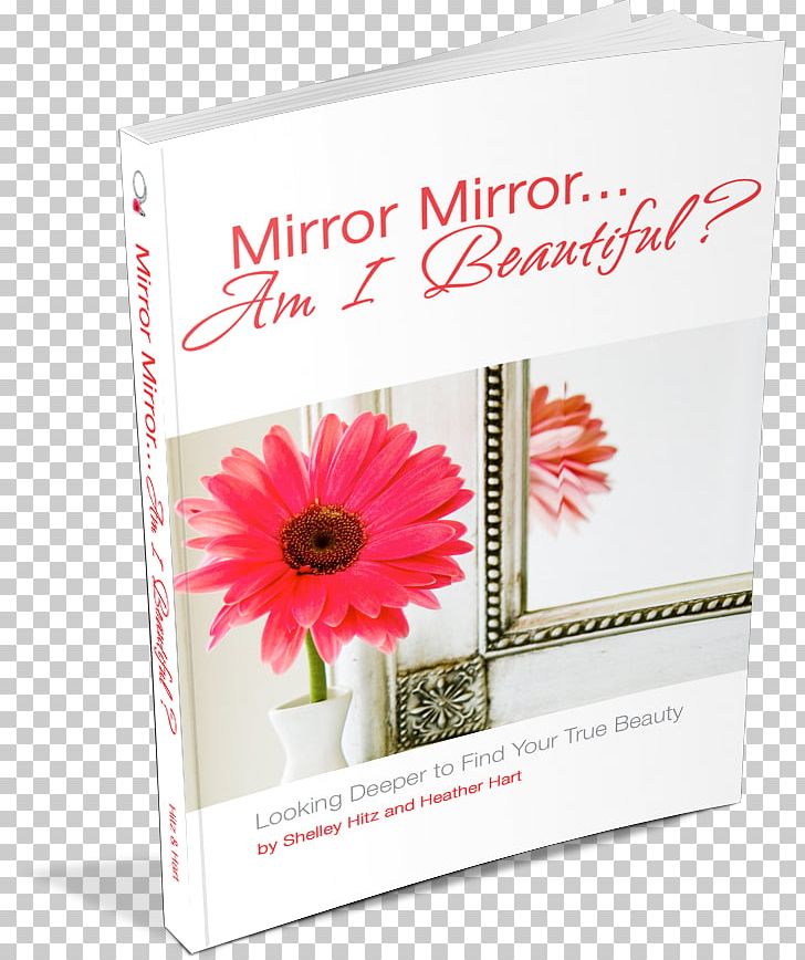 Mirror Mirror... Am I Beautiful? Looking Deeper To Find Your True Beauty Mirror Mirror...Am I Beautiful? Amazon.com Shelley Hitz Book PNG, Clipart, Amazoncom, Amazon Kindle, Book, Cut Flowers, Ebook Free PNG Download