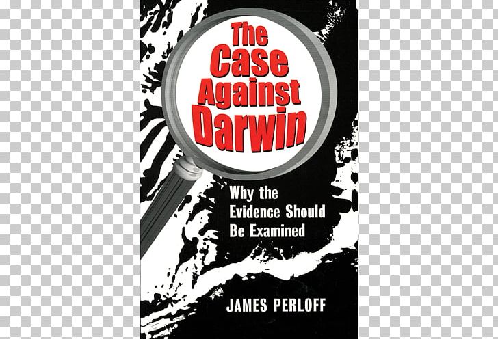 The Case Against Darwin: Why The Evidence Should Be Examined Tornado In A Junkyard: The Relentless Myth Of Darwinism Evolution PNG, Clipart, Advertising, Author, Book, Booktopia, Brand Free PNG Download