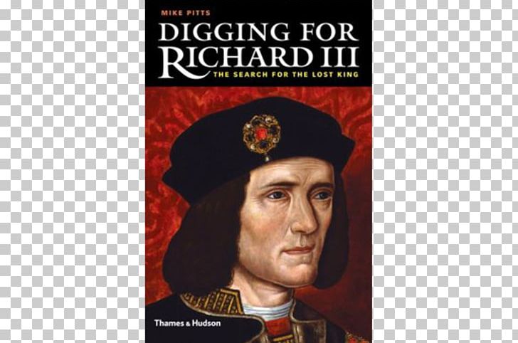 Richard III Of England Digging For Richard III: How Archaeology Found The King Wars Of The Roses Leicester PNG, Clipart,  Free PNG Download