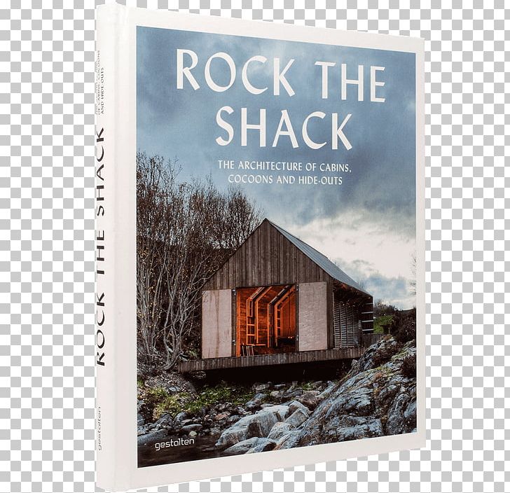 Rock The Shack: The Architecture Of Cabins PNG, Clipart, Architecture, Book, Die Gestalten Verlag, Home, Log Cabin Free PNG Download