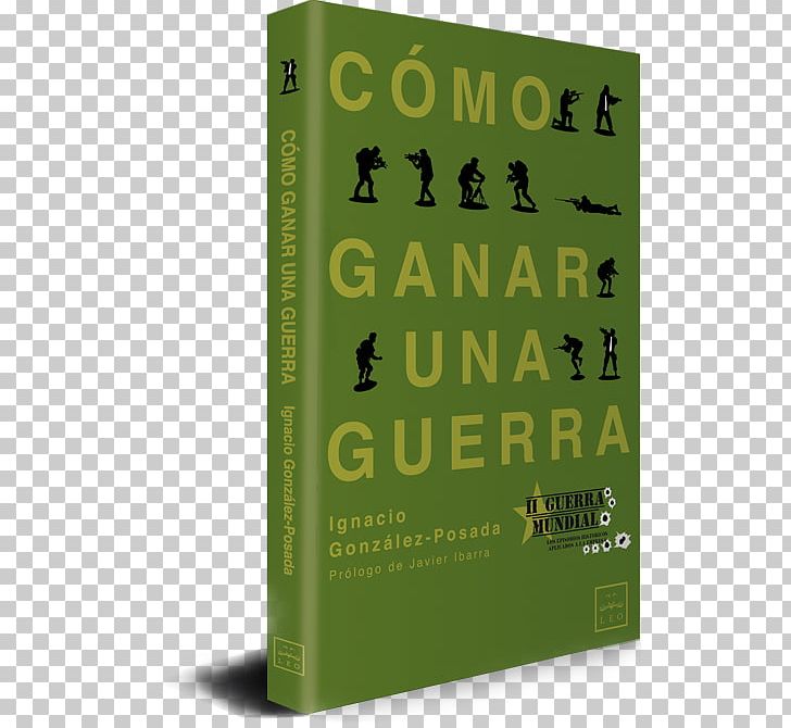 Cómo Ganar Una Guerra Book Second World War Paperback PNG, Clipart, Book, Brand, Empresa, History, Lijnperspectief Free PNG Download